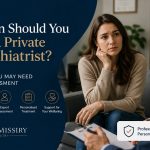 Is It Time to See a Private Psychiatrist? 6 Key Signs Explained